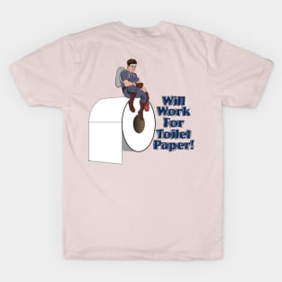 Will Work For Toilet Paper! T-Shirt